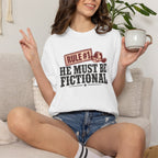 He Must Be Fictional T-Shirt — Western Cowboy Novelty Tee