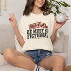 He Must Be Fictional T-Shirt — Western Cowboy Novelty Tee