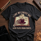 Like My Coffee Hot & Plots Problematic T-shirt