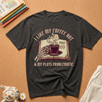 Like My Coffee Hot & Plots Problematic T-shirt